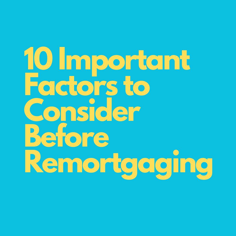 Important Factors to Consider Before Remortgaging UK