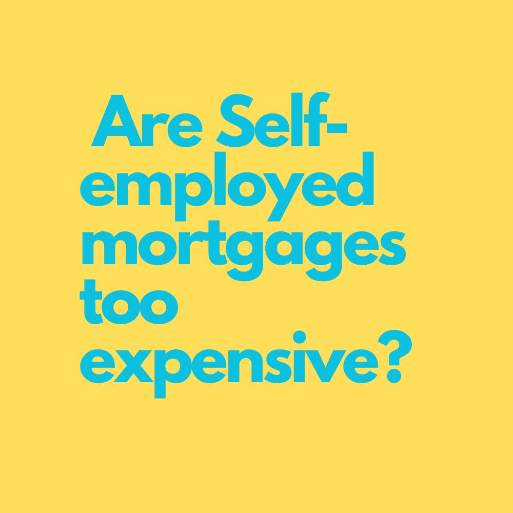 Are Self-employed mortgages too expensive?