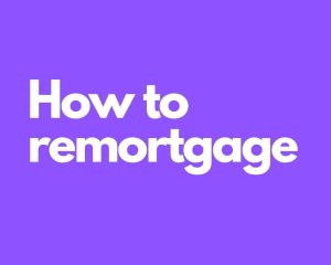 How to remortgage