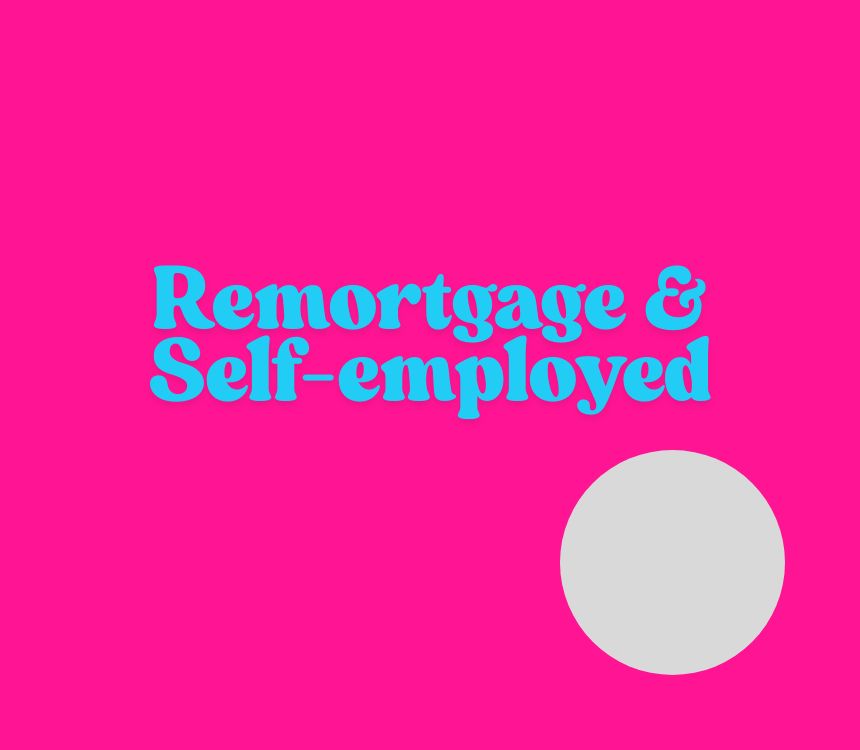 How do I remortgage when I’m self-employed?